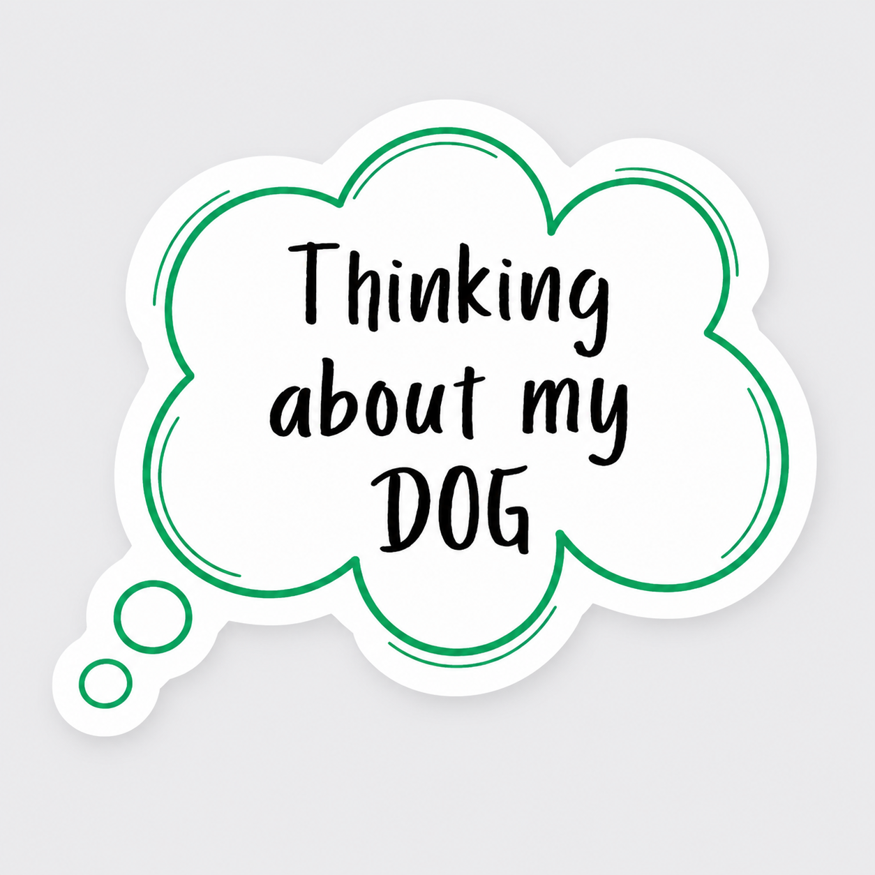 I'm Thinking About My Dog Vinyl Sticker