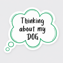 I'm Thinking About My Dog Vinyl Sticker