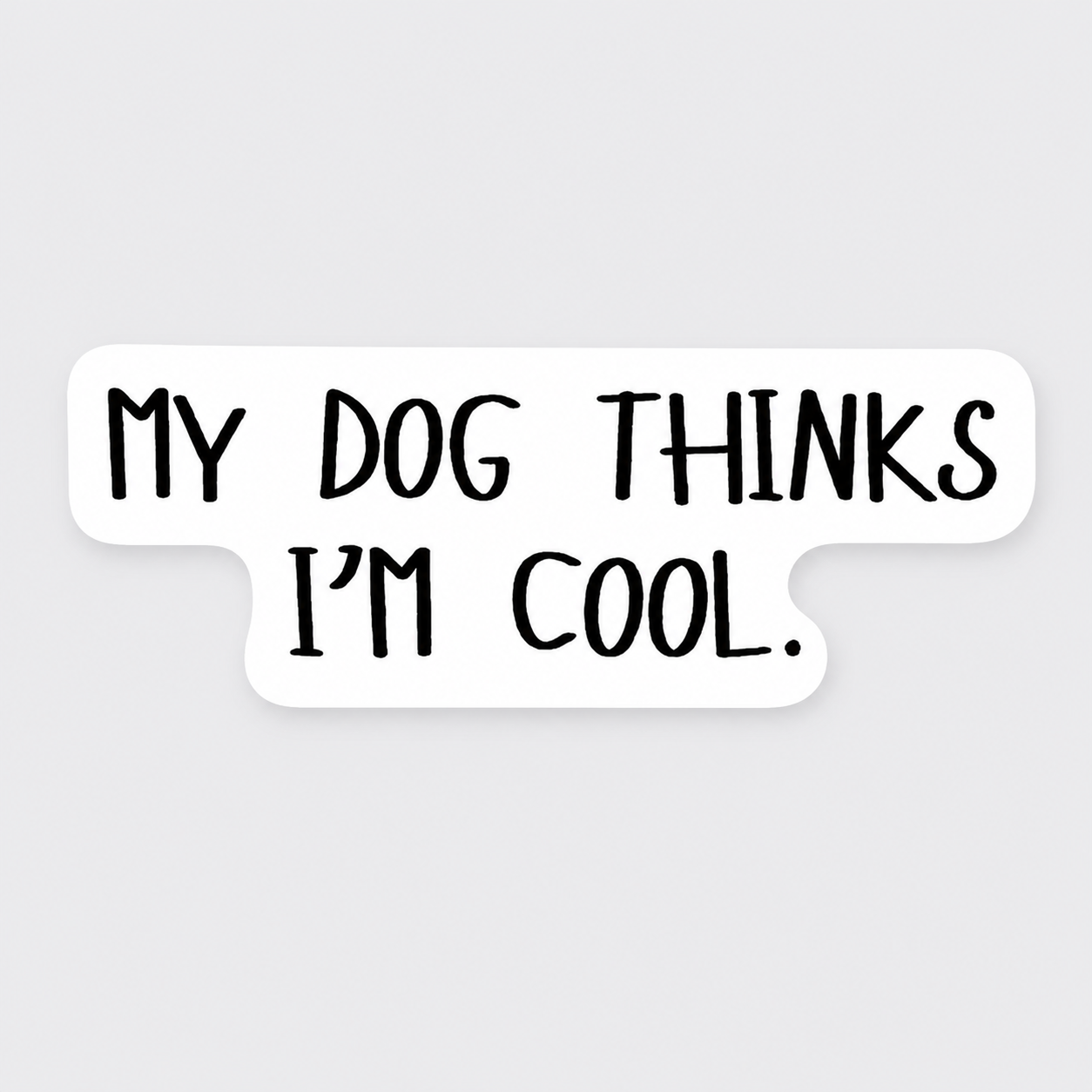 My Dog Thinks I'm Cool Vinyl Sticker