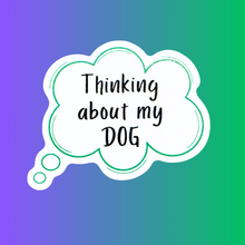 I'm Thinking About My Dog Vinyl Sticker