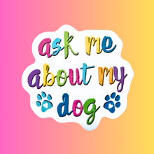 Ask Me About My Dog Vinyl Sticker